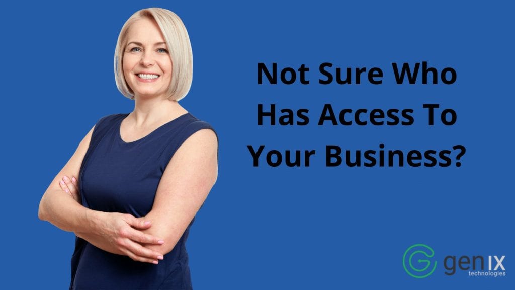 Not Sure Who Has Access To Your Business?